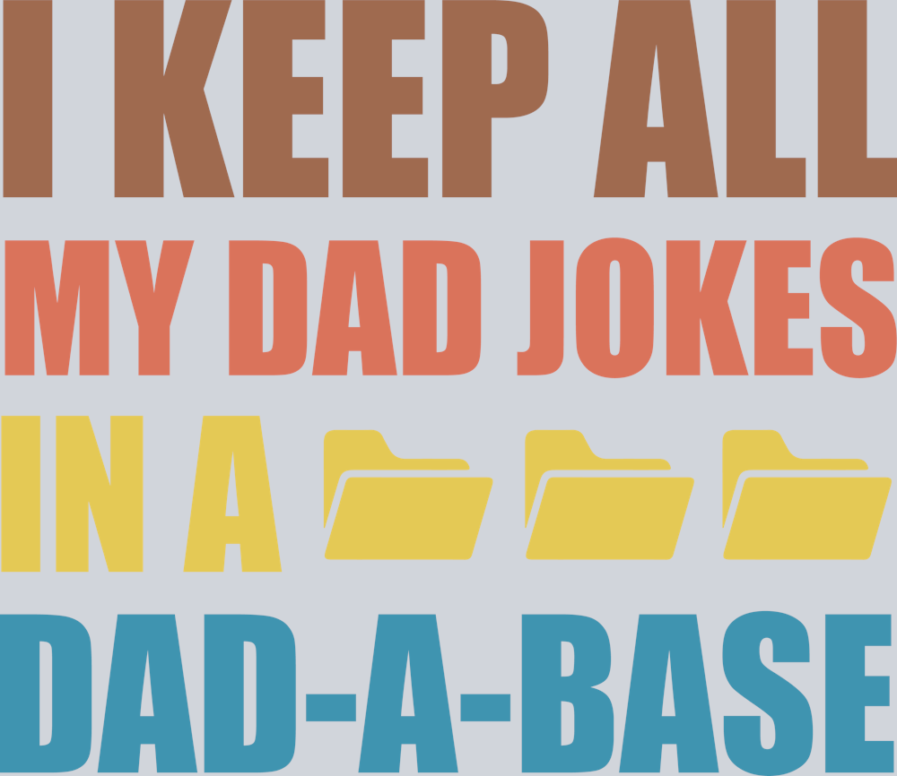 I keep all my dad jokes in a dadabase
