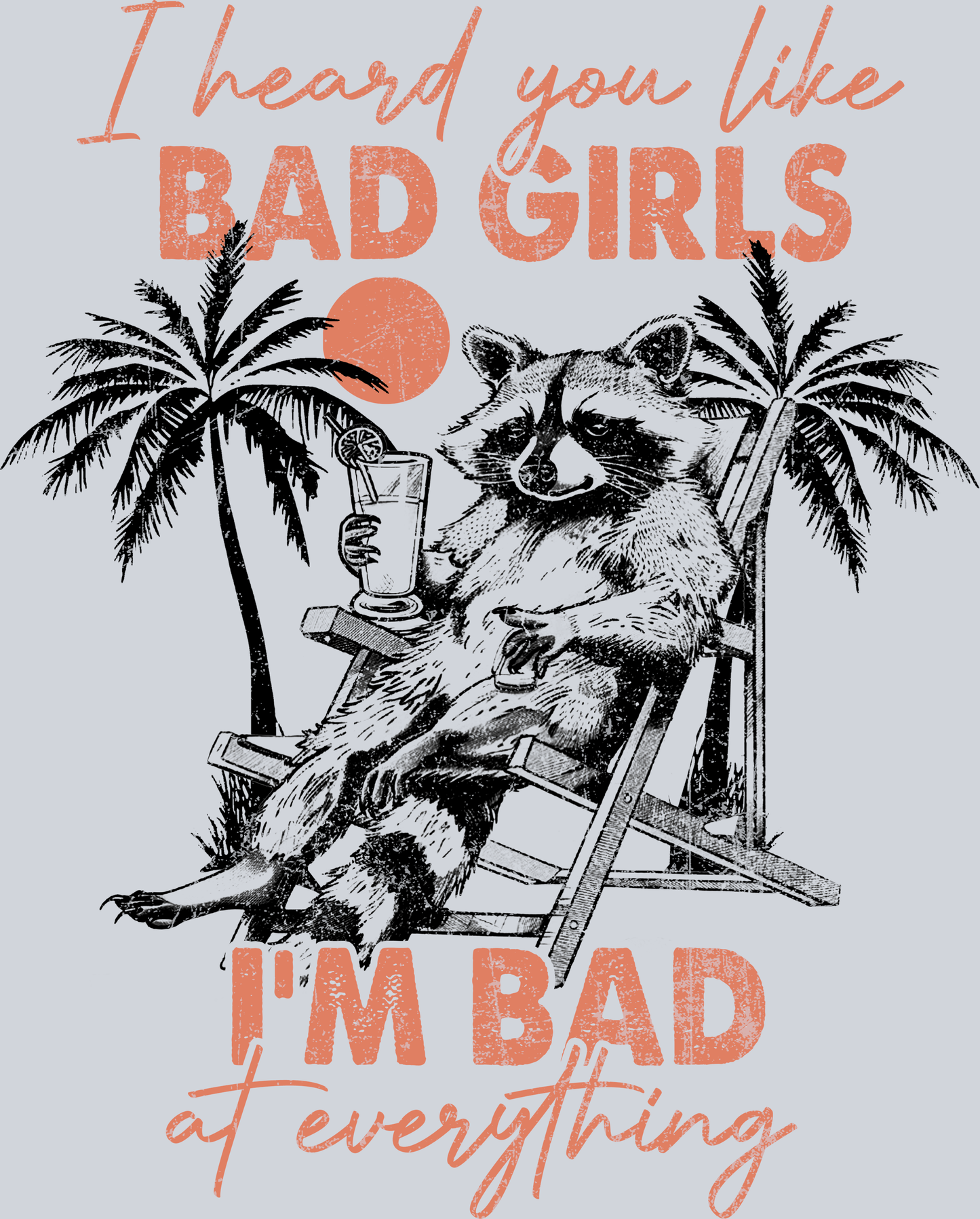 I heard you like bad girls i am bad at everything