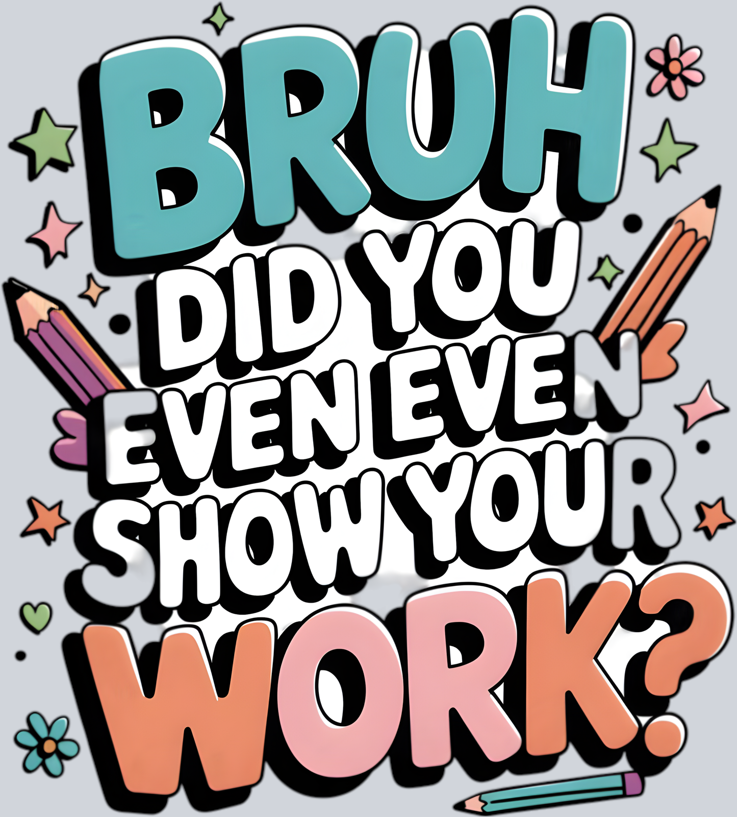 Bruh, did you even show your work