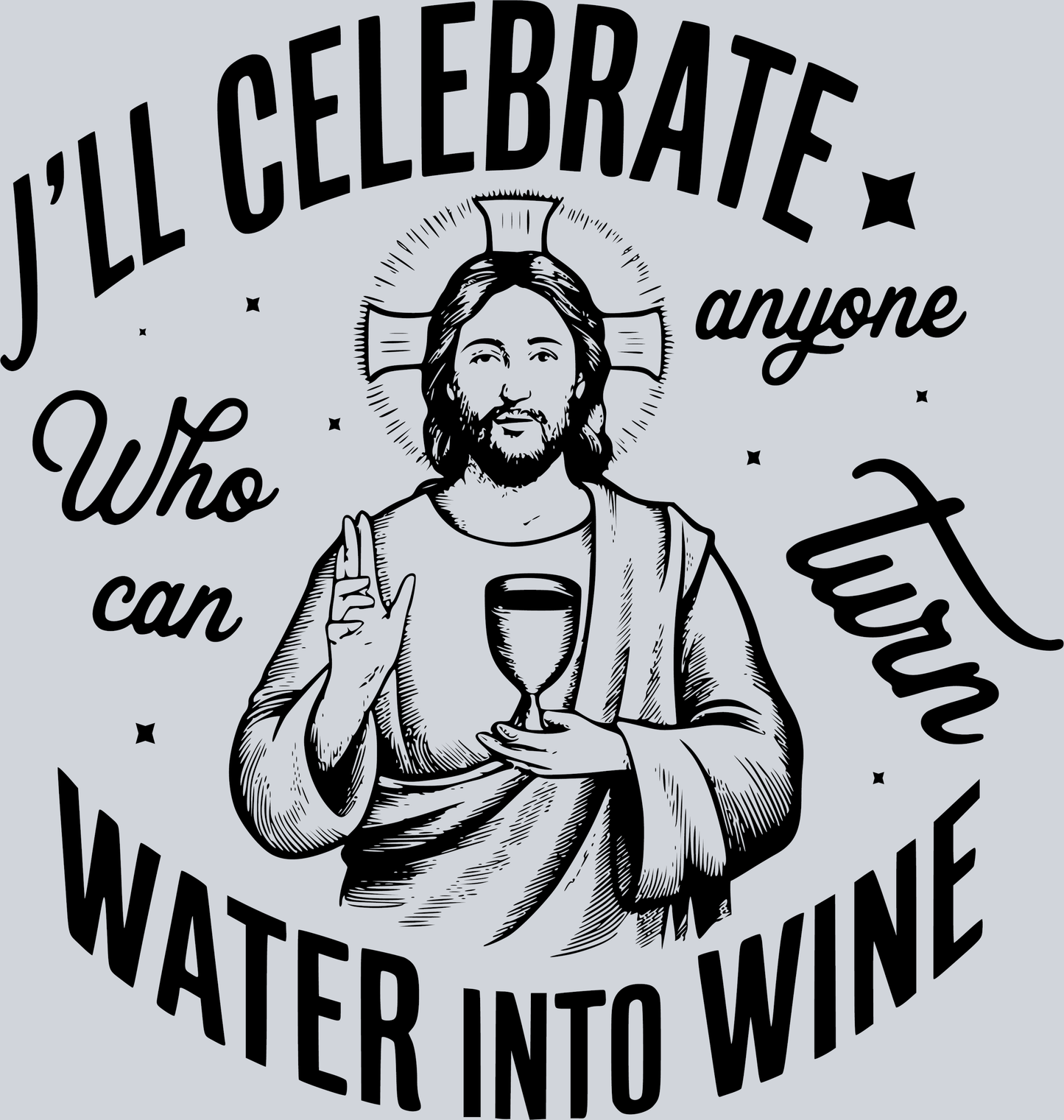 Ill Celebrate Anyone Who Can Turn Water Into Wine 1 (2)