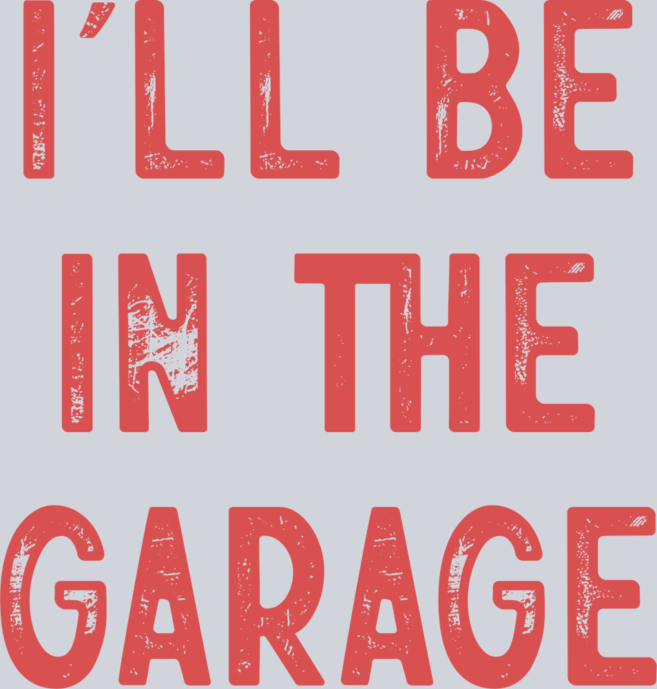 I'll be in the Garage