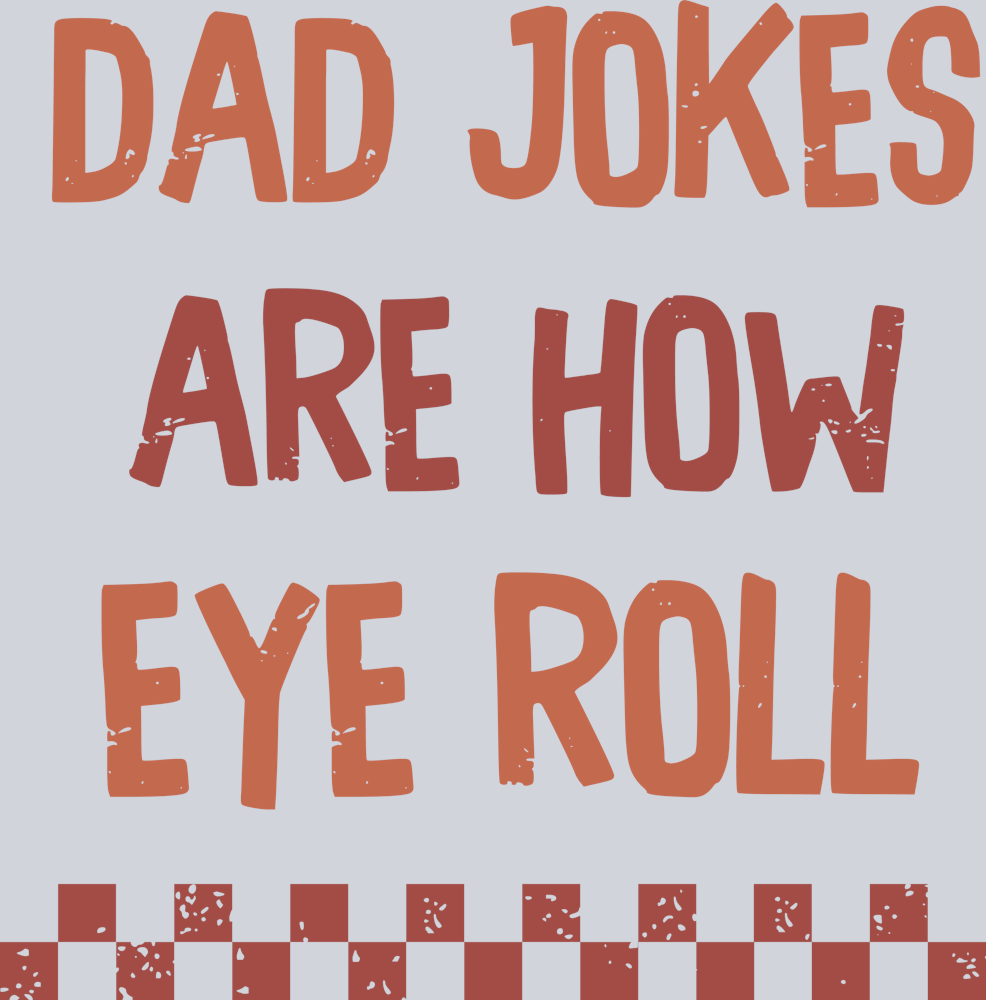 Dad jokes are how Eye Roll