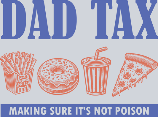 DAD TAX - Making sure it's not poison