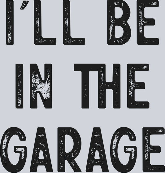 I'll be in the Garage b&w