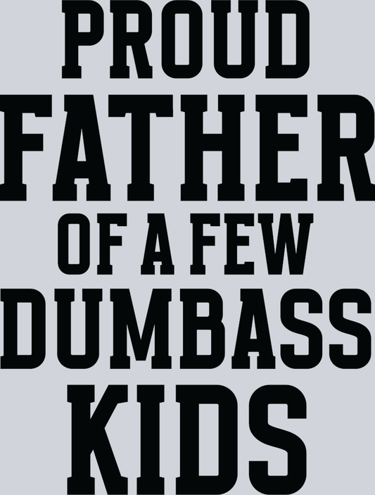 Proud Father of a few dumbass kids