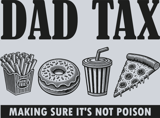 Dad Tax making sure it's not poison