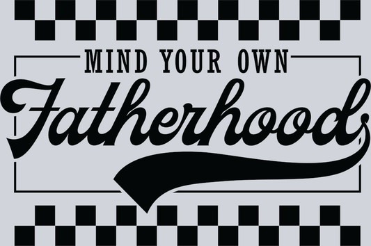 Mind your own Fatherhood