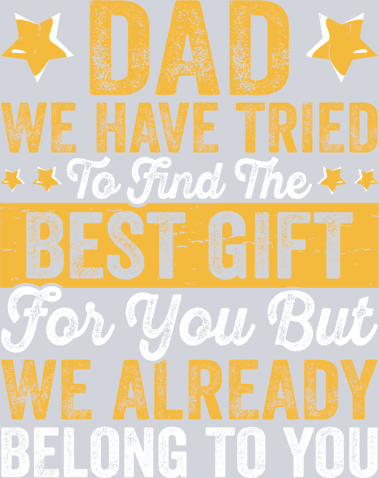 DAD - Best gift is we already belong to you